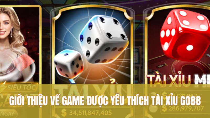 Khám Phá Tài Xỉu GO88 Đáng Chơi Với Nhịp Độ Nhanh 1 Giới thiệu về game được yêu thích Tài Xỉu GO88