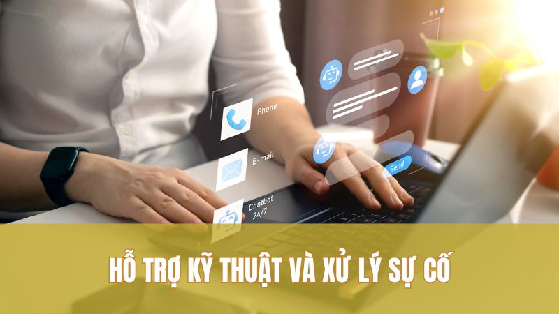 Hỗ trợ kỹ thuật và xử lý sự cố