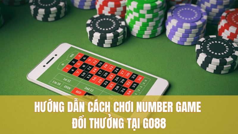 Game Number Game GO88 Đáng Thử Với Bí Quyết Hay 3 Hướng dẫn cách chơi Number Game đổi thưởng tại GO88