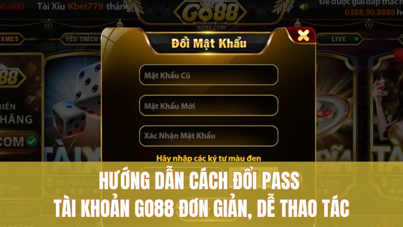 Cách Đổi Pass Tài Khoản GO88 Nhanh Gọn, Ít Lỗi 2 Hướng dẫn cách đổi pass tài khoản GO88 đơn giản, dễ thao tác