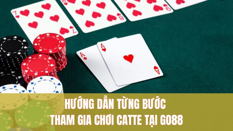 Catte GO88 Hấp Dẫn: Mẹo Cược Chuẩn Cực Chất 2025 3 Hướng dẫn từng bước tham gia chơi Catte tại GO88