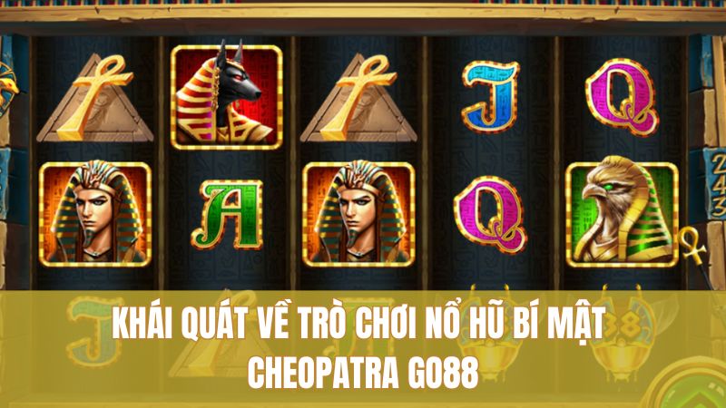 Chiến Thuật Cheopatra GO88 Giúp Tăng Cơ Hội Rinh Thưởng 1 Khái quát về trò chơi nổ hũ Bí Mật Cheopatra GO88