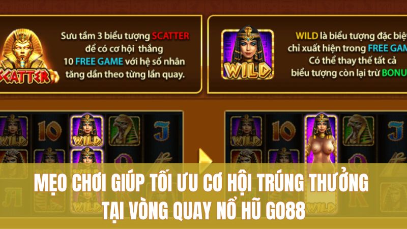 Chiến Thuật Cheopatra GO88 Giúp Tăng Cơ Hội Rinh Thưởng 3 Mẹo chơi giúp tối ưu cơ hội trúng thưởng tại vòng quay nổ hũ GO88