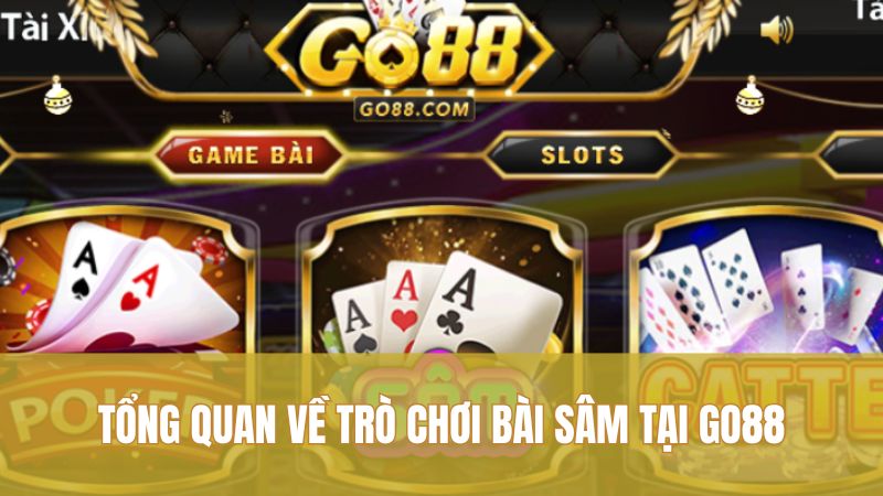 Bí Kíp Sâm GO88: Mẹo Chơi Khôn Ngoan Từ Cao Thủ 1 Tổng quan về trò chơi bài Sâm tại GO88