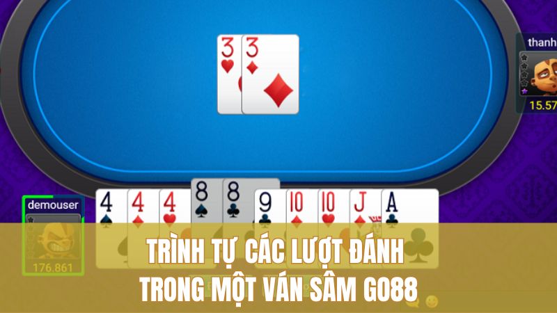 Bí Kíp Sâm GO88: Mẹo Chơi Khôn Ngoan Từ Cao Thủ 2 Trình tự các lượt đánh trong một ván Sâm GO88